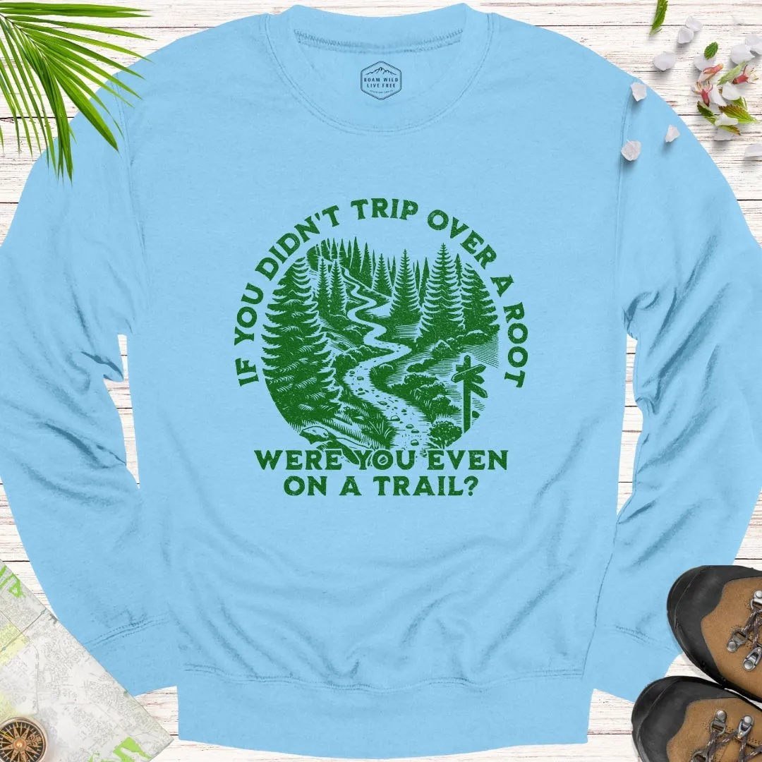 If You Didn't Trip Over A Root Unisex Sweatshirt (Green Design)