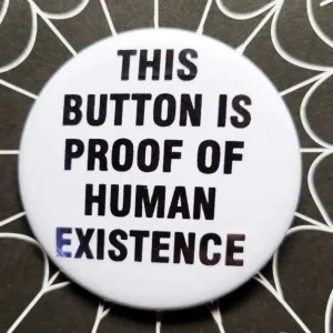 Vintage Reproduction This Button is Proof of Human Existence Small Pinback Button | 1.25" Diameter